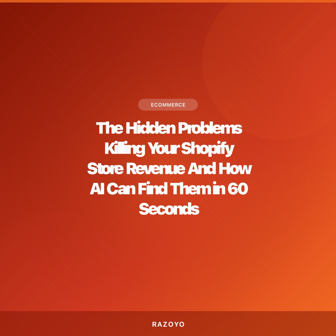 The Hidden Problems Killing Your Shopify Store Revenue And How AI Can Find Them in 60 Seconds