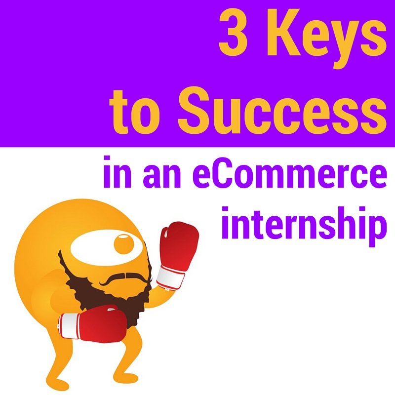 3 Keys to Success in an eCommerce Internship