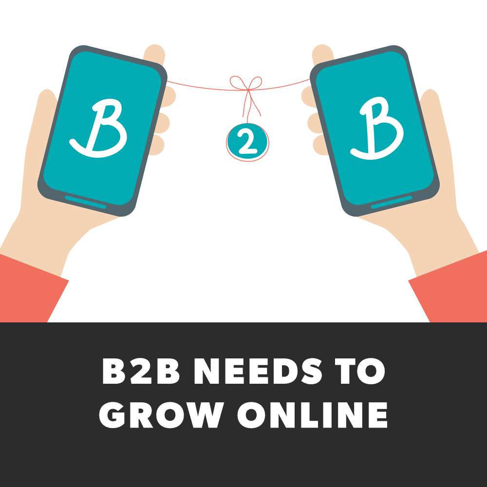 B2B Needs to Grow Online