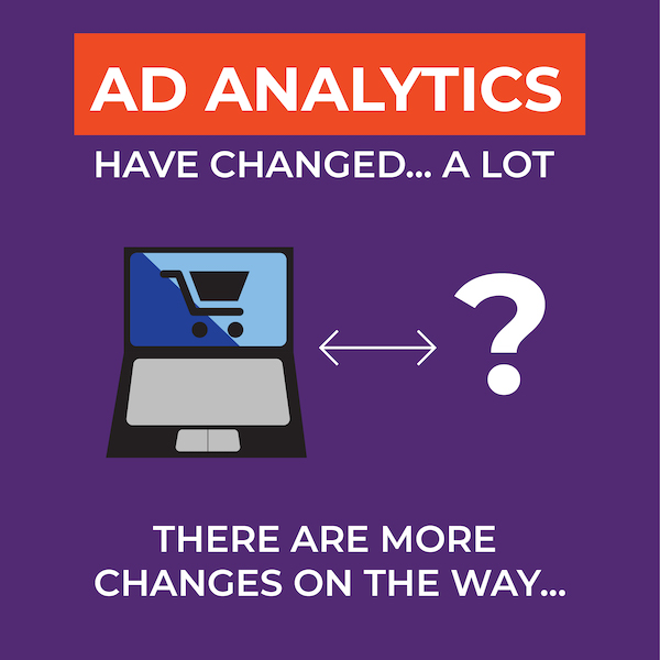 Ad analytics have changed a lot. There are more changes on the way